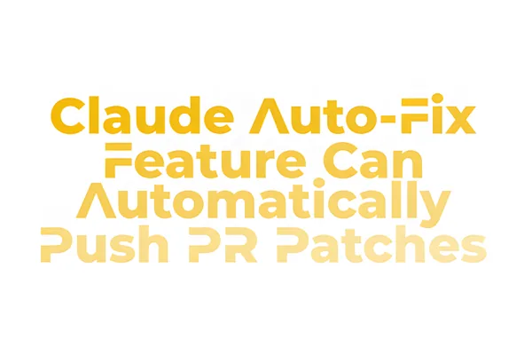 Claude Auto-Fix streamlines CI by automatically patching pull requests
