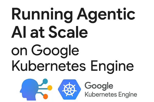 MLOps for Agentic AI: Scaling Autonomous Systems on GKE