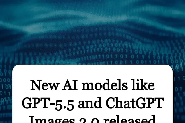 OpenAI发布GPT-5.5、ChatGPT Images 2.0；Mistral AI引领2025模型