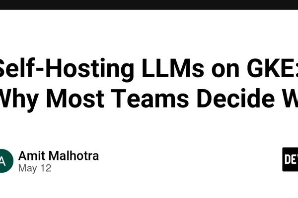 Self-hosting LLMs on GKE often fails due to overlooked costs and compliance