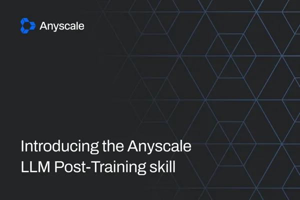 Anyscale launches skill to automate LLM post-training runs