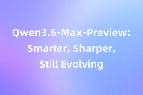 阿里巴巴的Qwen3.7-Max发布，增强了智能体和推理能力