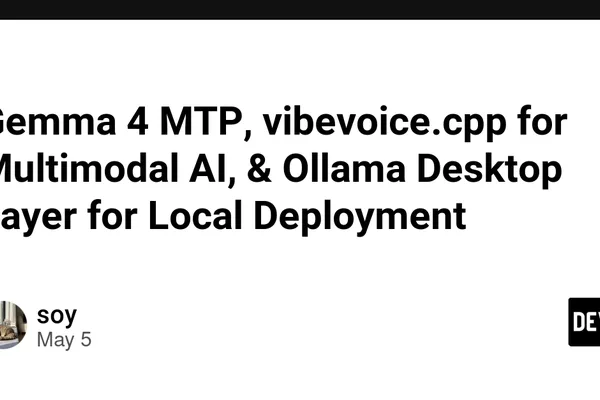 Google's Gemma 4 adds MTP for faster local inference, VibeVoice ported to C++, Ollama gets desktop layer