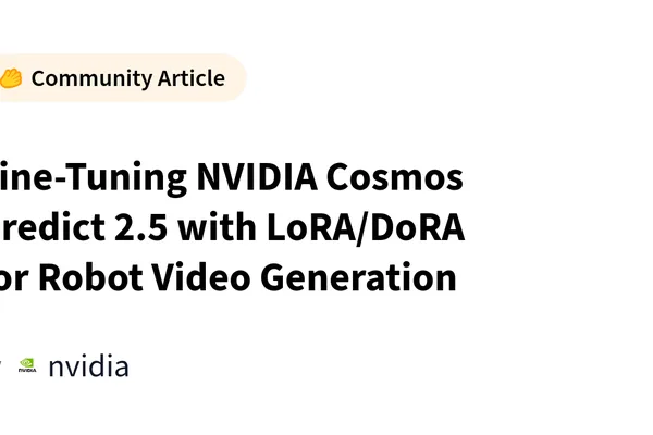 NVIDIA Cosmos Predict 2.5 fine-tuned for robots; new ShadowPEFT method emerges