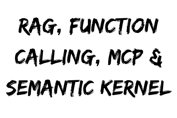 开发者阐释 RAG、Function Calling、MCP 和 Semantic Kernel
